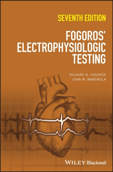 Fogoros' Electrophysiologic Testing av Richard N. (Professor of Medicine) Fogoros, John M. (Cardiac Electrophysiologist Baptist Health Louisville