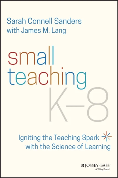 Small Teaching K-8 av Sarah Connell (Boston College Newton MA) Sanders, James M. (Assumption College Worcester MA) Lang