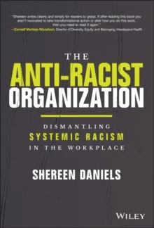 The Anti-Racist Organization: Dismantling Systemic  Racism in the Workplace av S Daniels