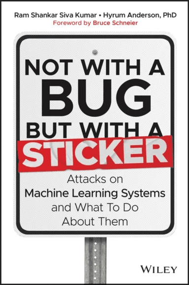 Not with a Bug, But with a Sticker av Ram Shankar (University of Washington Siva Kumar, Harvard University), Hyrum Anderson
