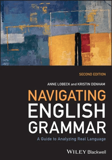Navigating English Grammar av Anne (Western Washington University USA) Lobeck, Kristin (Western Washington University USA) Denham
