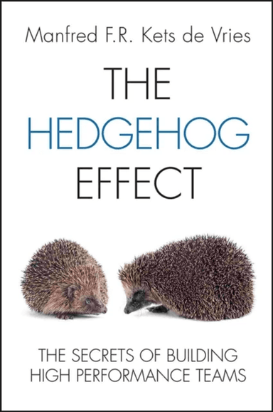 The Hedgehog Effect - The Secrets of Building High Performance Teams av Manfred F. R. Kets de Vries
