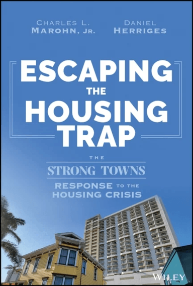 Escaping the Housing Trap av Charles L. Jr. Marohn, Daniel Herriges