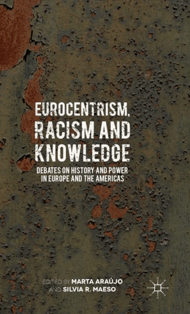 Eurocentrism, Racism and Knowledge av Marta Araujo, Silvia R. Maeso