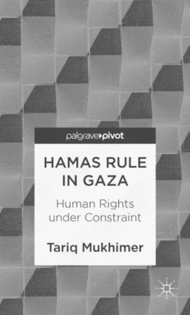 Hamas Rule in Gaza: Human Rights under Constraint av Tariq Mukhimer