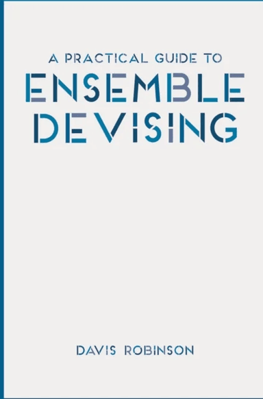 A Practical Guide to Ensemble Devising av Davis (Bowdoin College Brunswick USA) Robinson