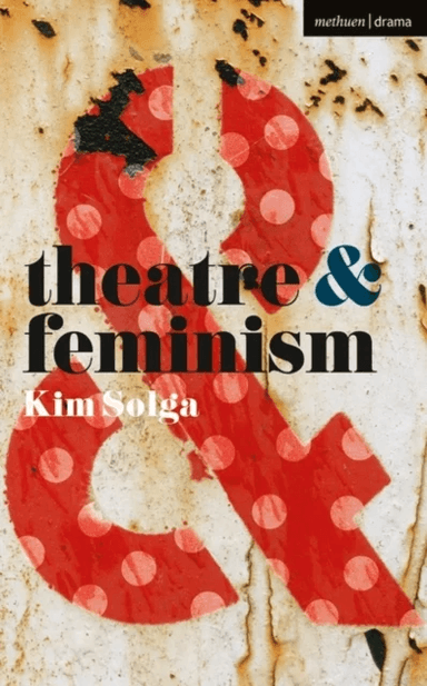 Theatre and Feminism av Kim (Professor of Theatre Studies Western University Canada) Solga
