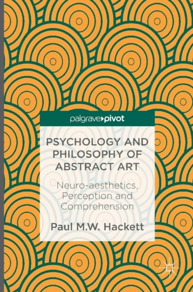 Psychology and Philosophy of Abstract Art av Paul M.W. Hackett