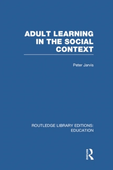 Adult Learning in the Social Context av Peter (University of Surrey UK) Jarvis