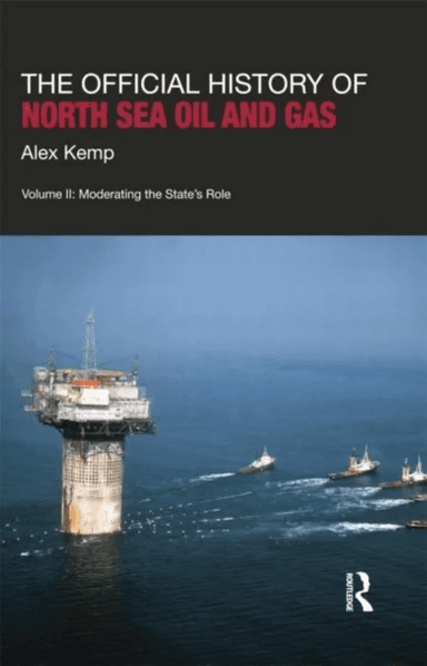 The Official History of North Sea Oil and Gas av Alex (University of Aberdeen UK) Kemp