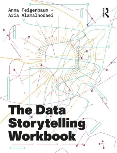 The Data Storytelling Workbook av Anna Feigenbaum, Aria Alamalhodaei