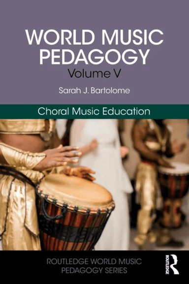 World Music Pedagogy, Volume V: Choral Music Education av Sarah Bartolome