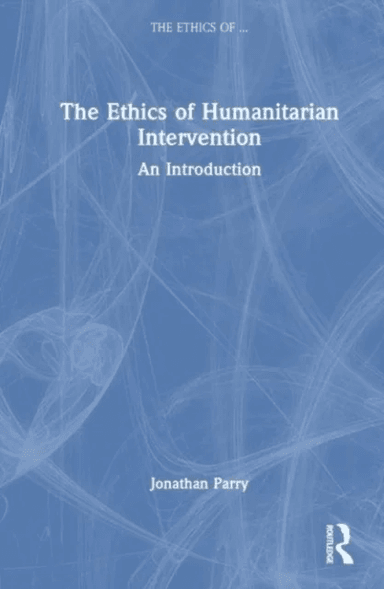 The Ethics of Humanitarian Intervention av Jonathan (University of Birmingham UK) Parry