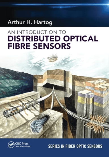 An Introduction to Distributed Optical Fibre Sensors av Arthur H. (Schlumberger Fibre-Optic Technology Centre Southampton United Kingdom) Hartog