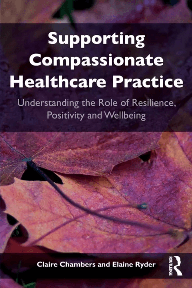 Supporting compassionate healthcare practice av Claire (Open University UK) Chambers, Ela Ryder