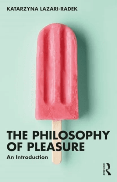The Philosophy of Pleasure av Katarzyna de Lazari-Radek