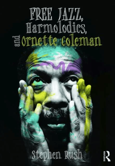 Free Jazz, Harmolodics, and Ornette Coleman av Stephen (University of Michigan) Rush