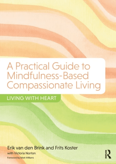A Practical Guide to Mindfulness-Based Compassionate Living av Erik (Center for Integrative Psychiatry Groningen The Netherlands) van den Brink, Frits
