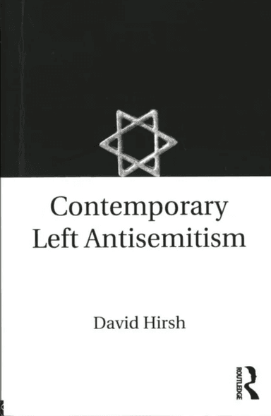 Contemporary Left Antisemitism av David (Goldsmiths College University of London UK Hirsh, UK) London Centre for the Study of Contemporary Antisemitis