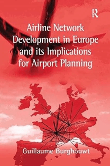 Airline Network Development in Europe and its Implications for Airport Planning av Guillaume Burghouwt
