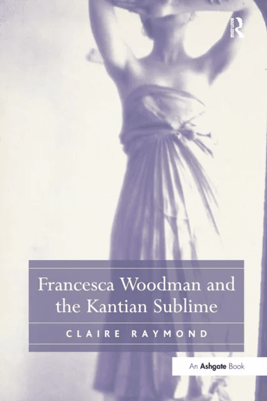 Francesca Woodman and the Kantian Sublime av Claire Raymond