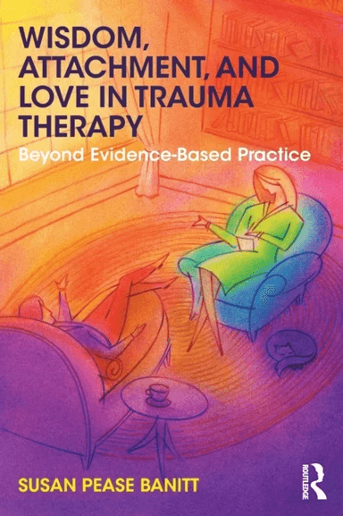 Wisdom, Attachment, and Love in Trauma Therapy av Banitt