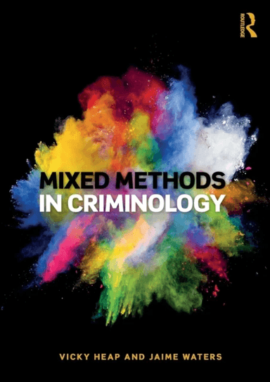 Mixed Methods in Criminology av Vicky (Sheffield Hallam University UK) Heap, Jaime (Sheffield Hallam University UK) Waters
