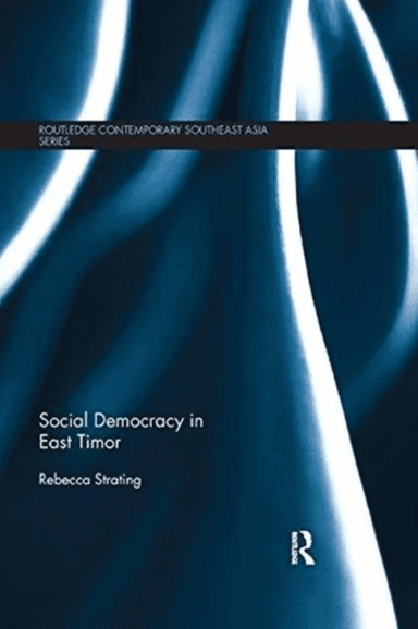 Social Democracy in East Timor av Rebecca (La Trobe University Australia) Strating