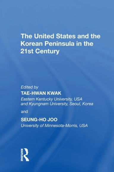 The United States and the Korean Peninsula in the 21st Century av Tae-Hwan Kwak, Seung-Ho Joo