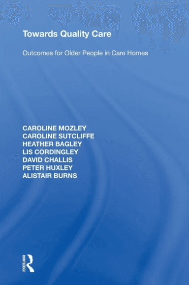 Towards Quality Care av Caroline Mozley, Caroline Sutcliffe, Heather Bagley, Lis Cordingley, David Challis, Peter Huxley, Alistair (University of Manc
