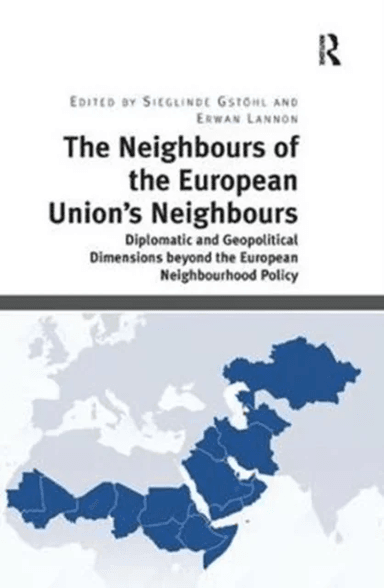 The Neighbours of the European Union's Neighbours av Sieglinde Gstoehl, Erwan Lannon