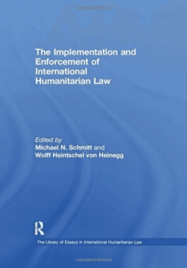 The Implementation and Enforcement of International Humanitarian Law av Wolff Heintschel von Heinegg