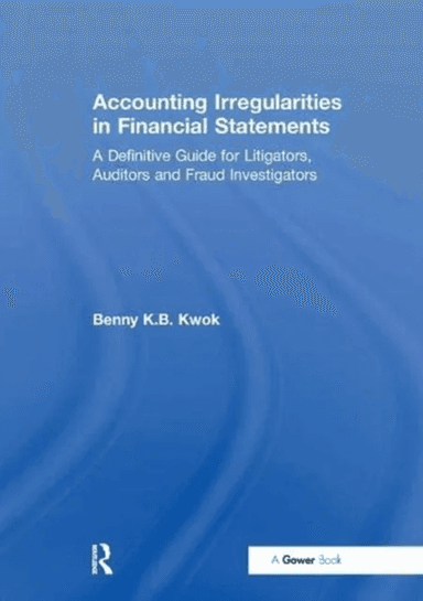 Accounting Irregularities in Financial Statements av Benny K.B. Kwok