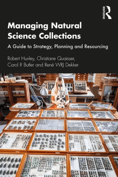 Managing Natural Science Collections av Robert Huxley, Christiane Quaisser, Carol R Butler, Rene WRJ Dekker