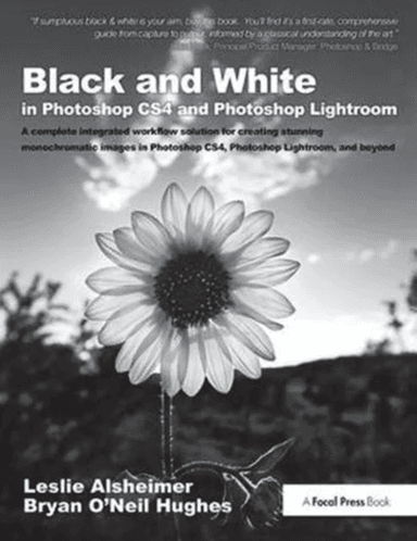 Black and White in Photoshop CS4 and Photoshop Lightroom av Leslie Alsheimer, Bryan O'Neil Hughes