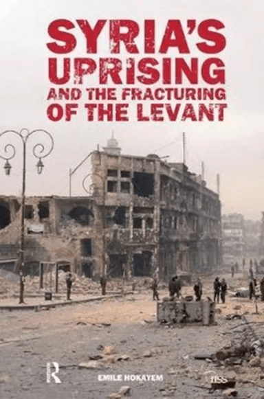 Syria's Uprising and the Fracturing of the Levant av Emile (The International Institute for Strategic Studies (IISS) UK) Hokayem