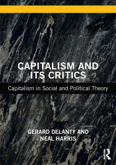 Capitalism and its Critics av Gerard (University of Sussex UK) Delanty, Neal (Oxford Brookes University UK) Harris