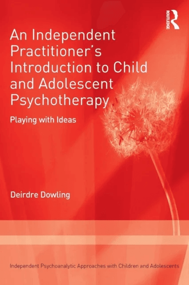 An Independent Practitioner's Introduction to Child and Adolescent Psychotherapy av Deirdre Dowling