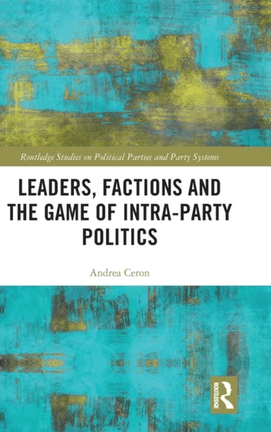 Leaders, Factions and the Game of Intra-Party Politics av Andrea (University of Milan Italy.) Ceron