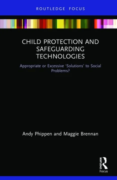 Child Protection and Safeguarding Technologies av Maggie Brennan, Andy (Bournemouth University UK) Phippen