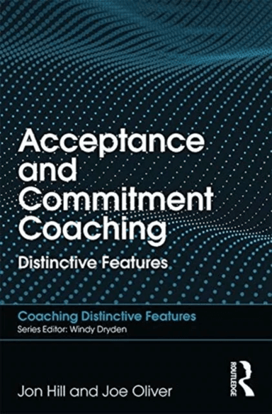 Acceptance and Commitment Coaching av Jon Hill, Joe Oliver