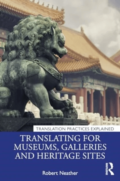 Translating for Museums, Galleries and Heritage Sites av Robert Neather