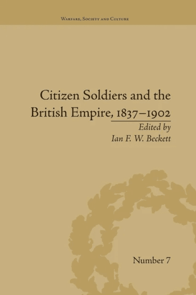 Citizen Soldiers and the British Empire, 1837-1902 av Ian F W Beckett