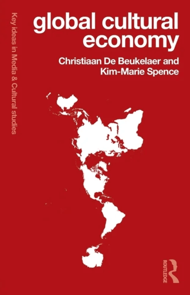 Global Cultural Economy av Christiaan (University of Melbourne) De Beukelaer, Kim-Marie Spence