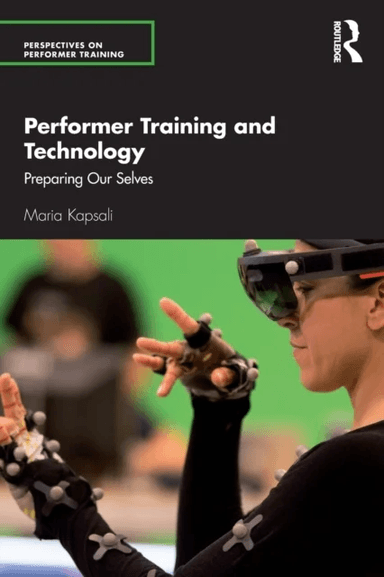 Performer Training and Technology av Maria Kapsali