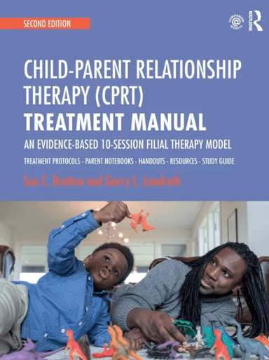 Child-Parent Relationship Therapy (CPRT) Treatment Manual av Sue C. Bratton, Garry L. Landreth