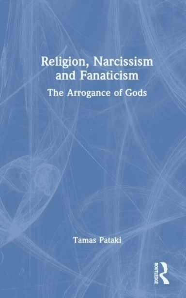 Religion, Narcissism and Fanaticism av Tamas (University of Melbourne Australia) Pataki