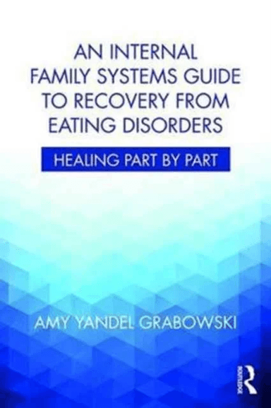 An Internal Family Systems Guide to Recovery from Eating Disorders av Amy Yandel (Awakening Center Illinois USA) Grabowski