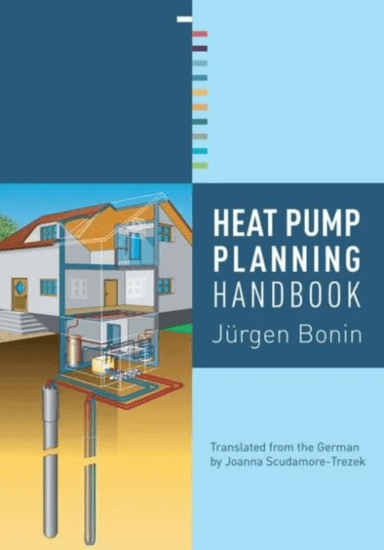 Heat Pump Planning Handbook av Jurgen (Umwelt &amp; Technik Germany) Bonin