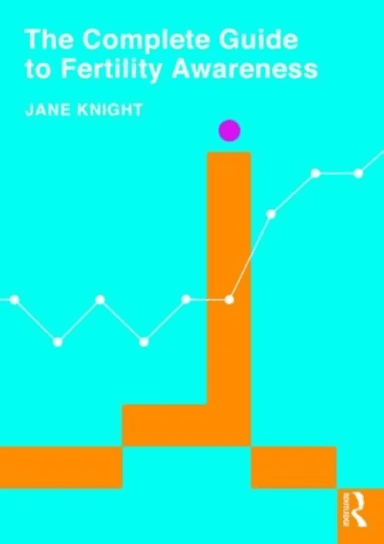 The Complete Guide to Fertility Awareness av Jane Knight